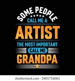 Some people call me a Artist the most important call me Grandpa typography vector t-shirt design.