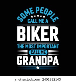 Some people call me a Biker the most important call me grandpa typography vector t-shirt design.