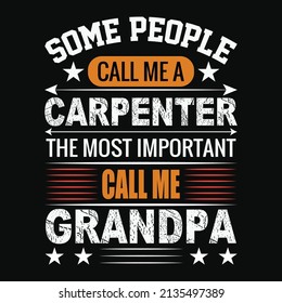 Some people call me a carpenter the most important call me grandpa, typography, text, t-shirt,3d text, text design, quotes design, text printing,