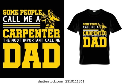 Some People Call Me A Carpenter The Most Important Call Me Dad T-Shirt