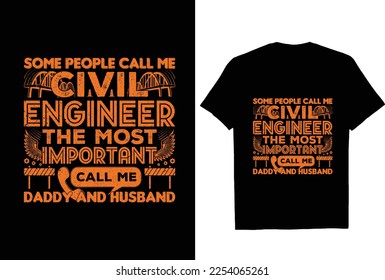 Some People call me Civil Engineer the most important call me Daddy and Husband T Shirt