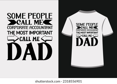 Some People Call Me Corporate Accountant The Most Important Call Me Dad.This is an editable EPS vector file.