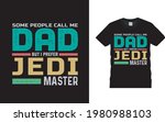 Some People Call Me Dad But I Prefer Jedi Master T shirt Design, apparel, vector illustration, graphic template, print on demand, textile fabrics, typography, vintage, dad t shirt, fathers day