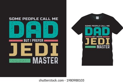 Some People Call Me Dad But I Prefer Jedi Master T shirt Design, apparel, vector illustration, graphic template, print on demand, textile fabrics, typography, vintage, dad t shirt, fathers day