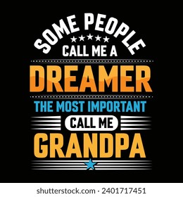 Some people call me a Dreamer the most important call me Grandpa typography vector t-shirt design.