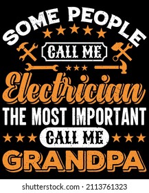 some people call me electrician the most important call me grandpa T shirt Design