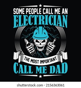 Some people call me an Electrician the most important call me dad - Electrician quotes t shirt design vector