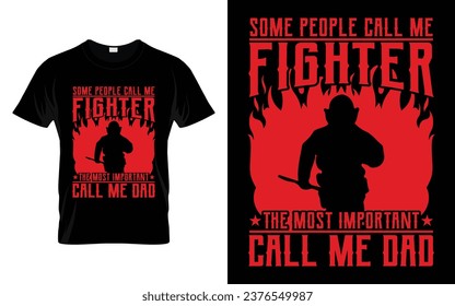 Some people call me fighter the most important call me dad Funny Firefighter T Shirt