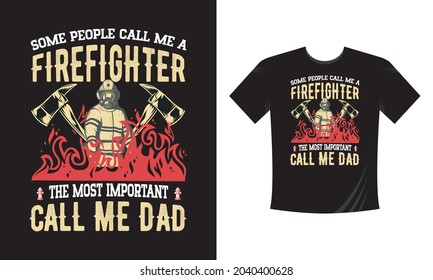 Some people call me a Firefighter. Tshirt print with firefighters helmet, ax, ladder and typography, vector apparel mockup. Fire department rescue team, emergency service black t shirt 
