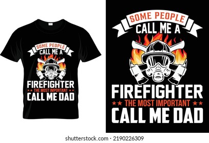 
Some People Call Me A Firefighter The Most Important Call Me Dad