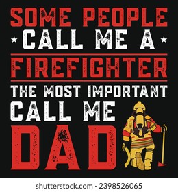 Some people call me a firefighter the most important vall me dad graphics tshirt design 
