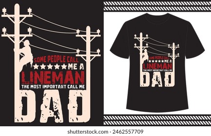 Some people call me a lineman the most important call me dad t shirt design concept