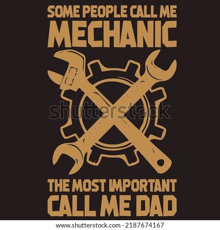 Some People Call Me Mechanic The Most Important Call Me Dadis a vector design for printing on various surfaces like t shirt, mug etc. 
