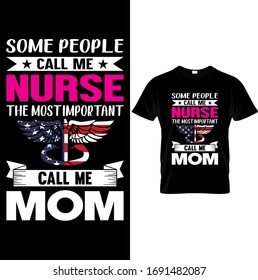 Some People Call me Nurse The Most Important Call me Mom- Nurse,mom USA Flag T Shirt design Template Vector