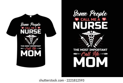 some people call me a nurse the most important call me mom t-shirt vector.
mother's nurse t-shirt design