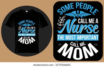 Some people call me a nurse the most important call me mom  - Nurse T-Shirt Design