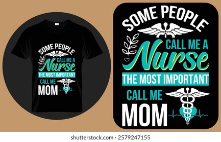 Some people call me a nurse the most important call me mom  - Nurse T-Shirt Design