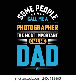Some people call me a Photographer the most important call me Dad typography vector design.