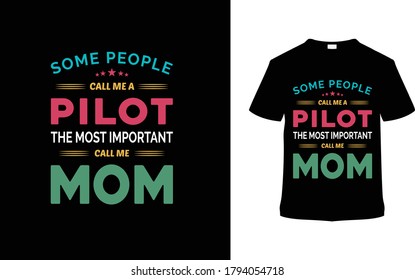 Some People Call Me A Pilot The Most Important Call Me Mom t shirt design, apparel, vector, typography, vintage, eps 10