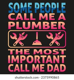 some people call me a plumber the most important call me dad