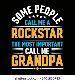 Some people call me a Rockstar the most important call me grandpa typography vector t-shirt design.