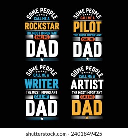 Some people call me a Rockstar, Pilot, Writer and Artist the most important call me Dad quote bundle typography vector t-shirt design.