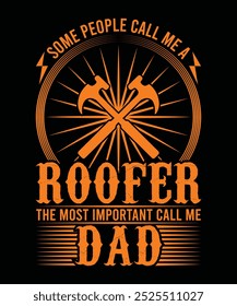 
SOME PEOPLE CALL ME A ROOFER THE MOST IMPORTANT CALL ME DAD TSHIRT DESIGN