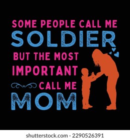 Some people call me soldier but the most important call me mom, Mother's day t shirt print template, typography design for mom mommy mama daughter grandma girl women aunt mom life child best mom