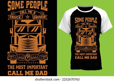 some people call me a truck driver the most important call me dad...Truck t-shirt design templat 