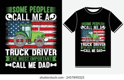 Some People Call me a Truck Driver The Most Important Call Me Dad T-shirt, Truck vector, Best fathers day Typography t-shirt Design Template, Father's Day Gifts, Print