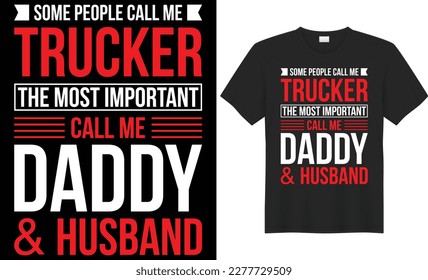 Some people call me trucker the most important call me daddy and husband typography vector t-shirt design. Perfect for all print items. Handwritten vector illustration. Isolated on black background.