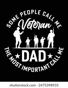 SOME PEOPLE CALL ME VETERAN THE MOST IMPORTANT CALL ME DAD TSHIRT DESIGN