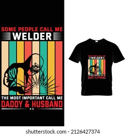 SOME PEOPLE CALL ME WELDER If can not be Inherited T Shirt Design