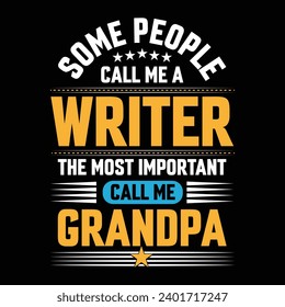 Some people call me a Writer the most important call me Grandpa typography vector t-shirt design.