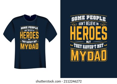 Some People Do not Believe in Heroes But they have not met my dad T Shirt