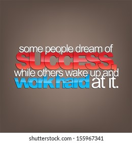 Some people dream of success, while others wake up and work hard at it. Motivational background. (EPS10 Vector)