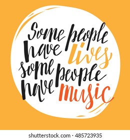 Some people have lives some people have music quote brush lettering. Hand written calligraphy postcard. Modern brush pen calligraphy. Design for banner, poster, card, invitation, flyer, brochure.