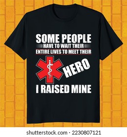 some people have to wait their entire lives to meet their hero i raised mine t-shirt design