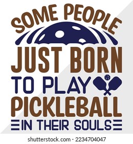Some People Just Born To Play Pickleball SVG Printable Vector Illustration