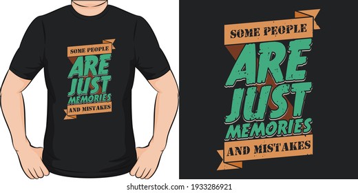 Some People are Just Memories and Mistakes. Unique and Trendy T-Shirt Design.