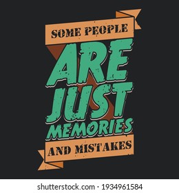 Some People are Just Memories and Mistakes. Unique and Trendy Poster Design.