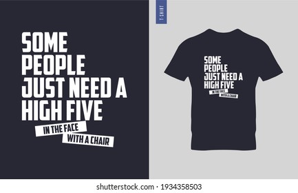 Some people just need a high five 
 typography t-shirt design. stylish t-shirt and apparel trendy design. Suitable for clothing printing business. 