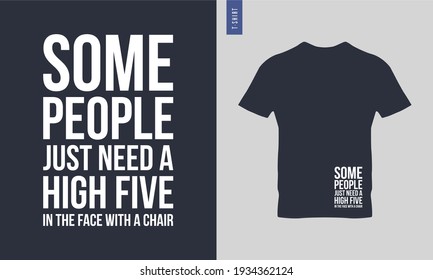 Some people just need a high five typography t-shirt design. stylish t-shirt and apparel trendy design. Suitable for clothing printing business. 