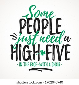 Some People Just Need A High-five funny lettering, 17 March St. Patrick's Day celebration design element. Suitable for t-shirt, poster, etc. vector illustration