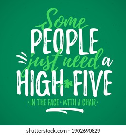 Some People Just Need A High-five, funny lettering, 17 March St. Patrick's Day celebration design element. Suitable for t-shirt, poster, etc. vector illustration