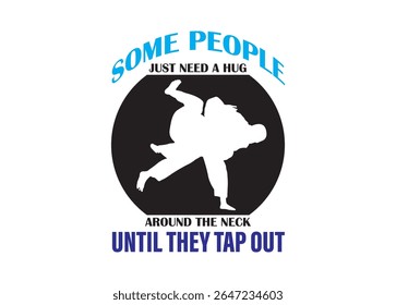 Some People Just Need A Hug Around The Neck Until They Tap Out Vector For Print, Some People Just Need A Hug Around The Neck Until They Tap Out Clipart, Some People Just Need A Hug Around Illustration