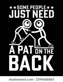 SOME PEOPLE JUST NEED A PAT ON THE BACK TSHIRT DESIGN