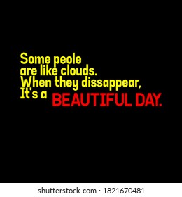 Some people are like clouds. When they disappear it's a beautiful day. Sarcasm. Quotes