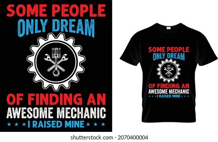 Some people only dream of finding an awesome mechanic I raised mine - T-Shirt