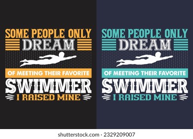 Algunas Personas Solo Sueñan Con Conocer A Su Nadador Favorito Que Crié, Camisas De Natación, Regalo De Bañera, Camiseta De Natación, Regalo De Natación, Camisas De Equipo De Natación, Camiseta De Mamá, Regalo Para Nadador